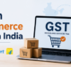 GST on E-Commerce Sellers: Amazon & Flipkart GST Guide