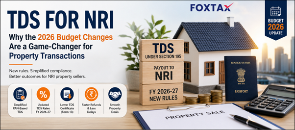 NRI property seller understanding TDS for NRI property sale rules in India for FY 2026-27